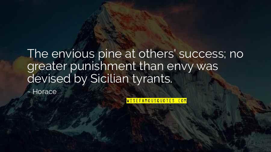Greater Success Quotes By Horace: The envious pine at others' success; no greater