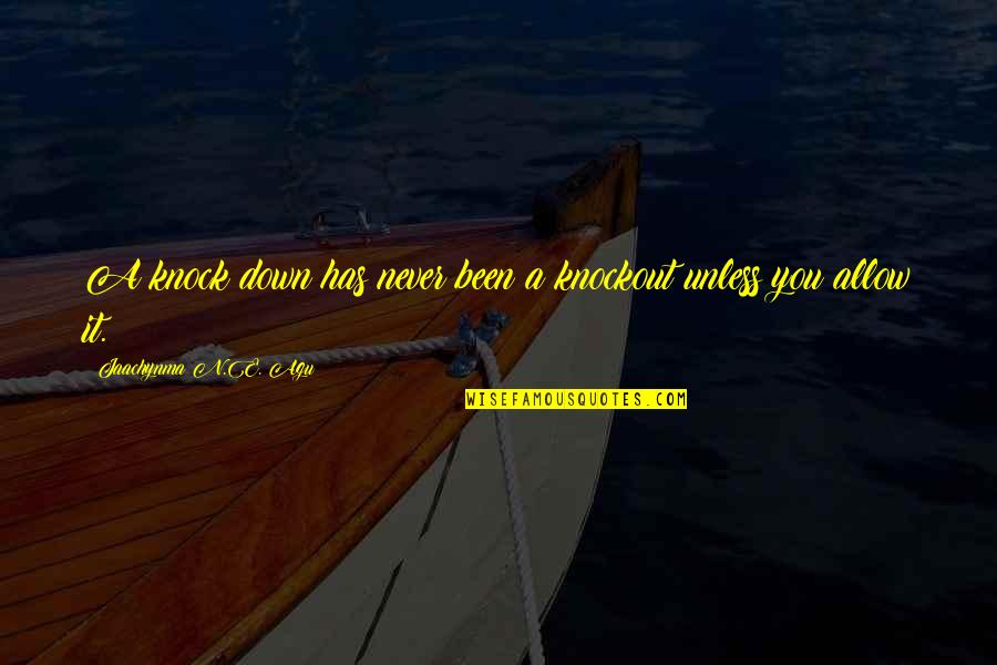 Greater Success Quotes By Jaachynma N.E. Agu: A knock down has never been a knockout