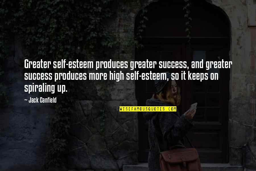 Greater Success Quotes By Jack Canfield: Greater self-esteem produces greater success, and greater success