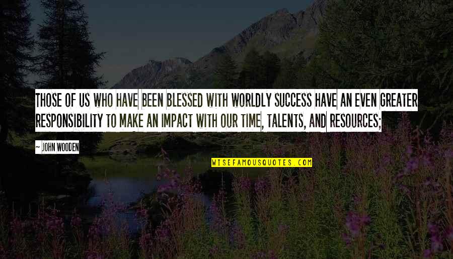 Greater Success Quotes By John Wooden: Those of us who have been blessed with