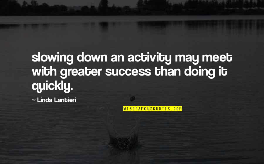 Greater Success Quotes By Linda Lantieri: slowing down an activity may meet with greater