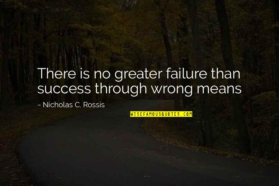 Greater Success Quotes By Nicholas C. Rossis: There is no greater failure than success through Greater Success Quotes By Nicholas C. Rossis: There is no greater failure than success through