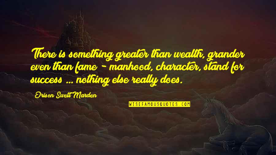 Greater Success Quotes By Orison Swett Marden: There is something greater than wealth, grander even