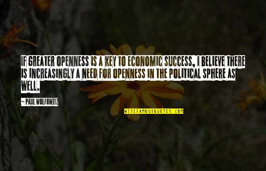 Greater Success Quotes By Paul Wolfowitz: If greater openness is a key to economic