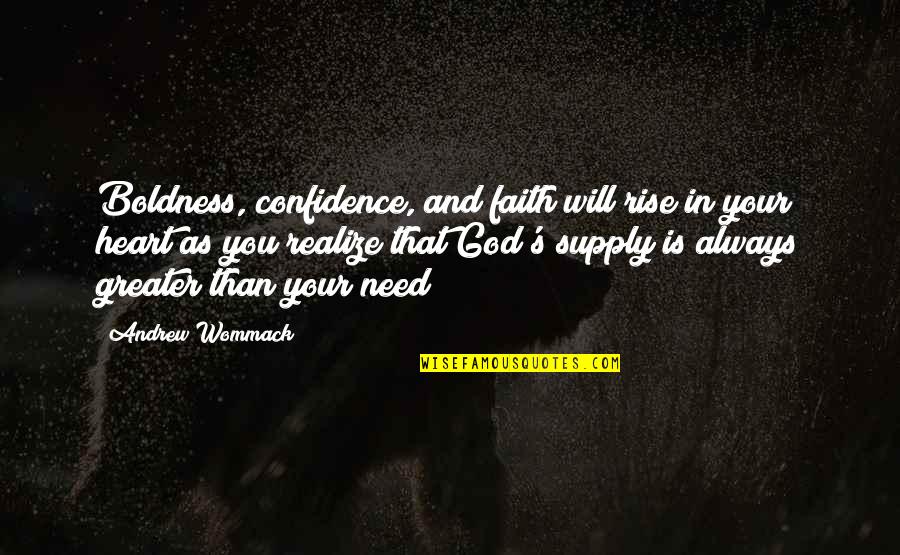 Greater Than God Quotes By Andrew Wommack: Boldness, confidence, and faith will rise in your