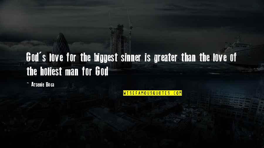Greater Than God Quotes By Arsenie Boca: God's love for the biggest sinner is greater