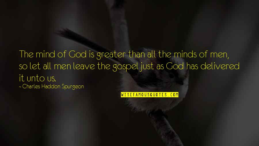 Greater Than God Quotes By Charles Haddon Spurgeon: The mind of God is greater than all