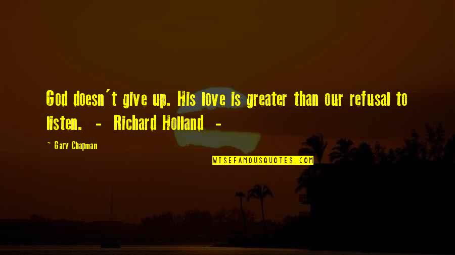 Greater Than God Quotes By Gary Chapman: God doesn't give up. His love is greater