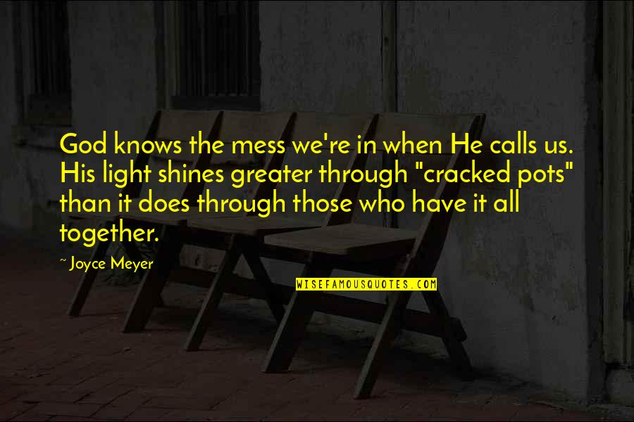 Greater Than God Quotes By Joyce Meyer: God knows the mess we're in when He