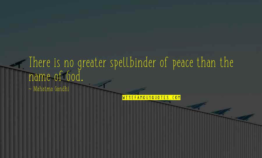 Greater Than God Quotes By Mahatma Gandhi: There is no greater spellbinder of peace than