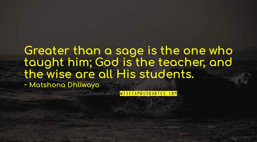 Greater Than God Quotes By Matshona Dhliwayo: Greater than a sage is the one who