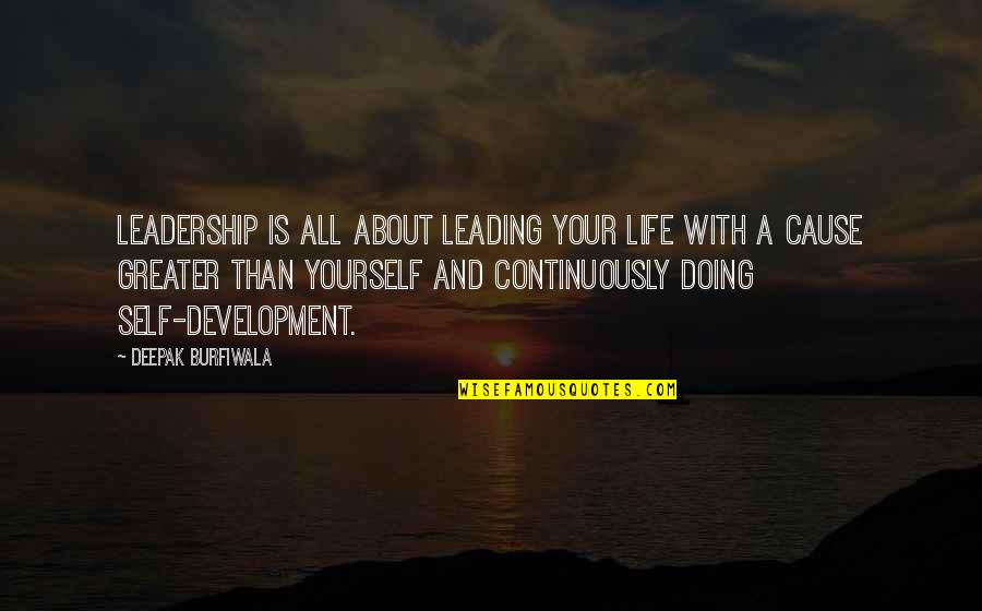 Greater Than Yourself Quotes By Deepak Burfiwala: Leadership is all about leading your life with Greater Than Yourself Quotes By Deepak Burfiwala: Leadership is all about leading your life with