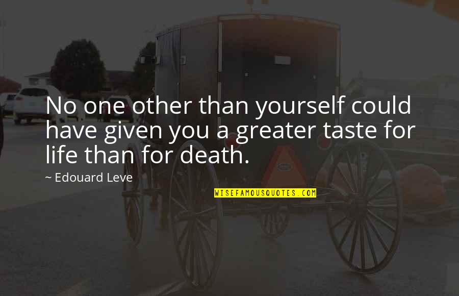 Greater Than Yourself Quotes By Edouard Leve: No one other than yourself could have given