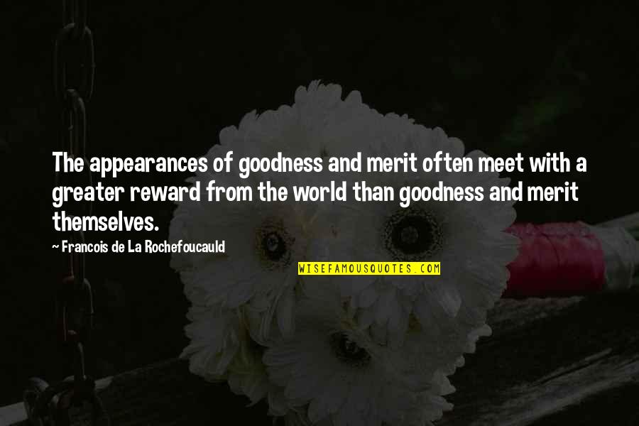Greater The Quotes By Francois De La Rochefoucauld: The appearances of goodness and merit often meet