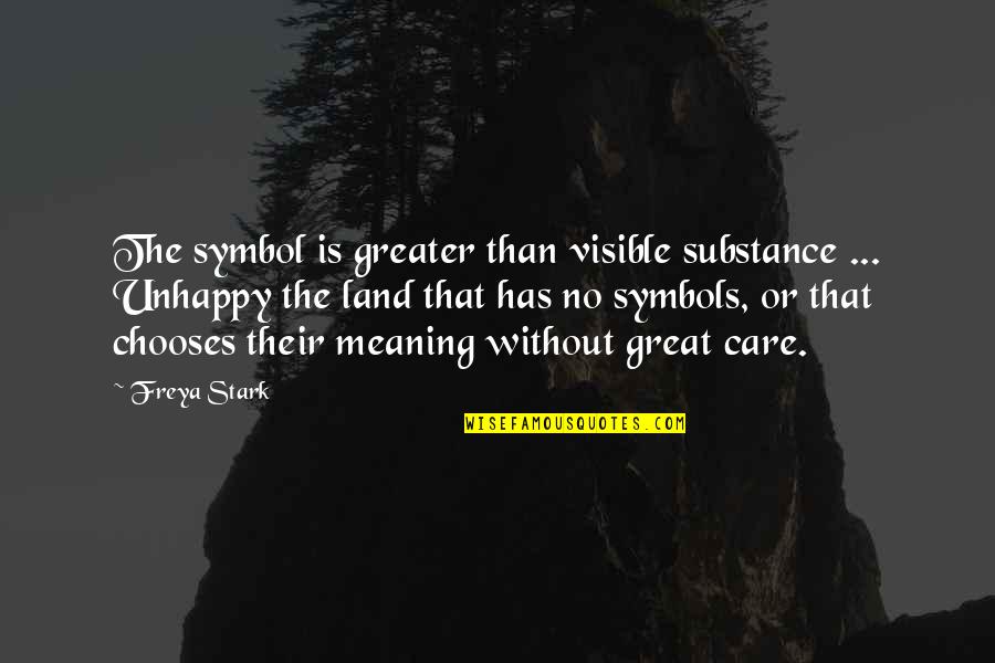 Greater The Quotes By Freya Stark: The symbol is greater than visible substance ...