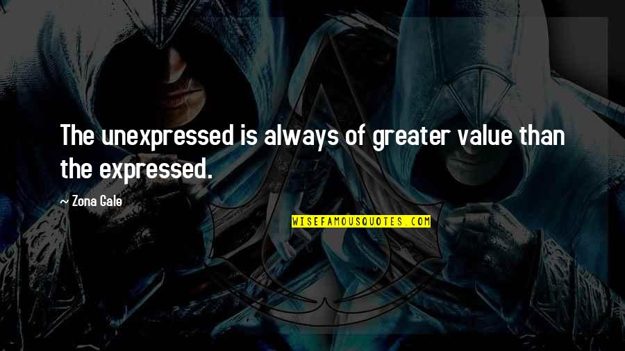 Greater The Quotes By Zona Gale: The unexpressed is always of greater value than