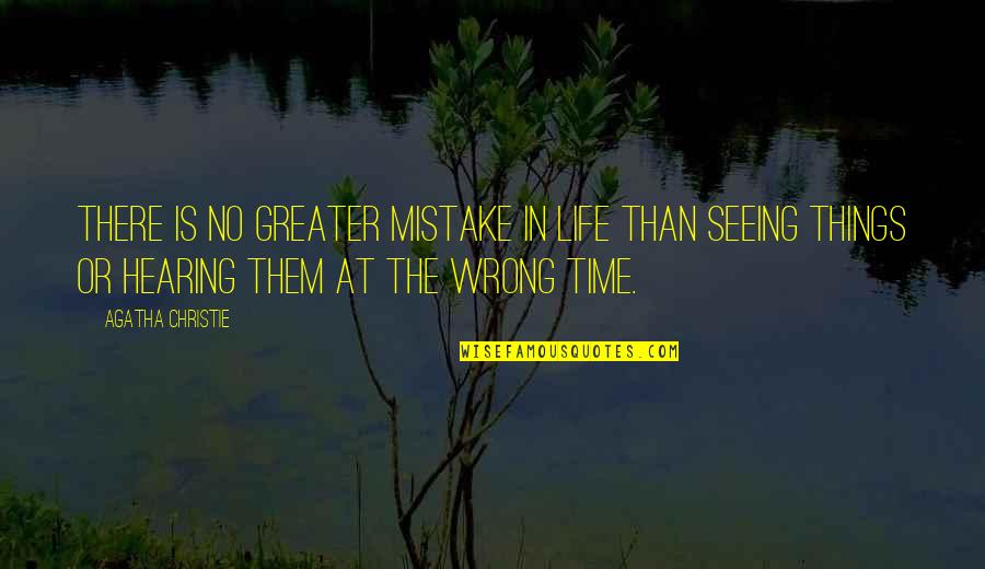 Greater Things Life Quotes By Agatha Christie: There is no greater mistake in life than