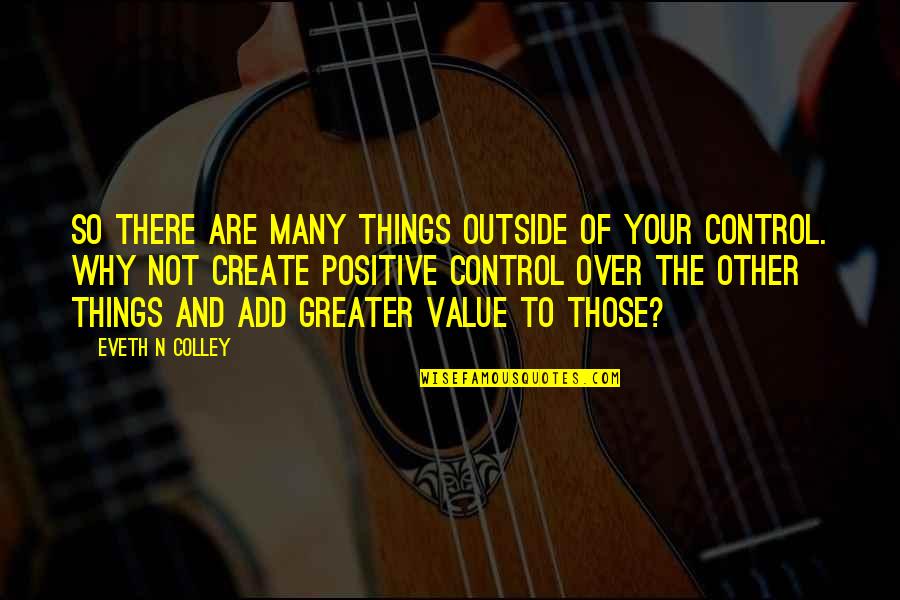 Greater Things Life Quotes By Eveth N Colley: So there are many things outside of your Greater Things Life Quotes By Eveth N Colley: So there are many things outside of your