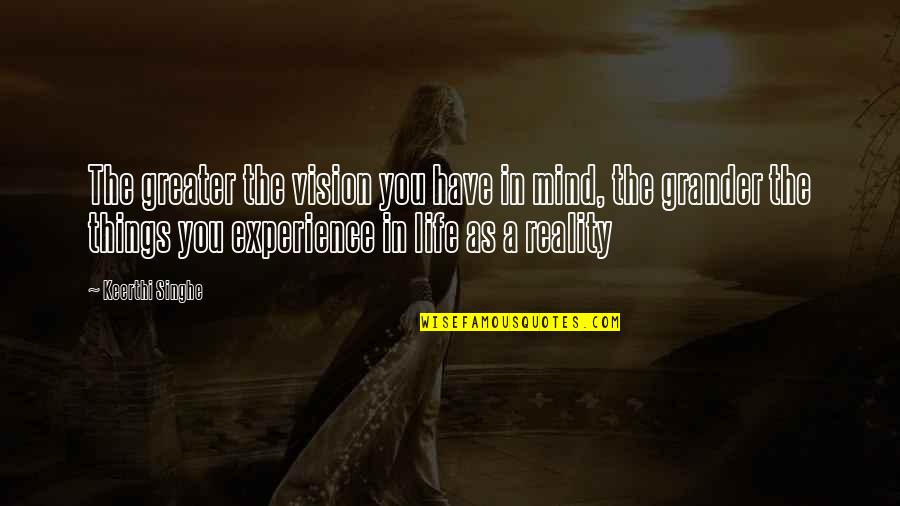 Greater Things Life Quotes By Keerthi Singhe: The greater the vision you have in mind,