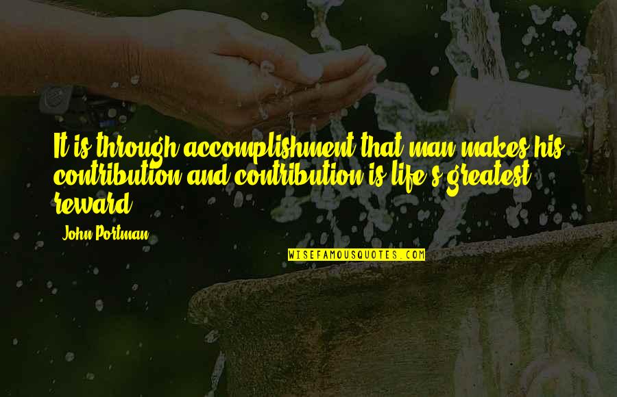 Greatest Accomplishment Quotes By John Portman: It is through accomplishment that man makes his Greatest Accomplishment Quotes By John Portman: It is through accomplishment that man makes his