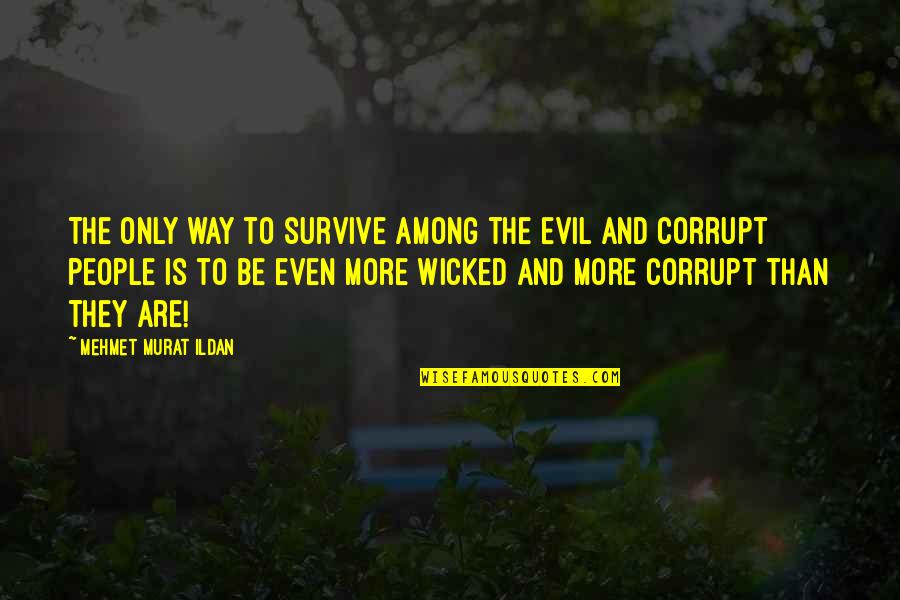 Greatest Achievement In Life Quotes By Mehmet Murat Ildan: The only way to survive among the evil Greatest Achievement In Life Quotes By Mehmet Murat Ildan: The only way to survive among the evil