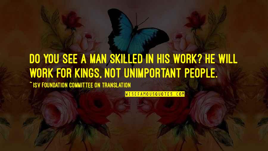 Greatest Achievement Quotes Quotes By ISV Foundation Committee On Translation: Do you see a man skilled in his