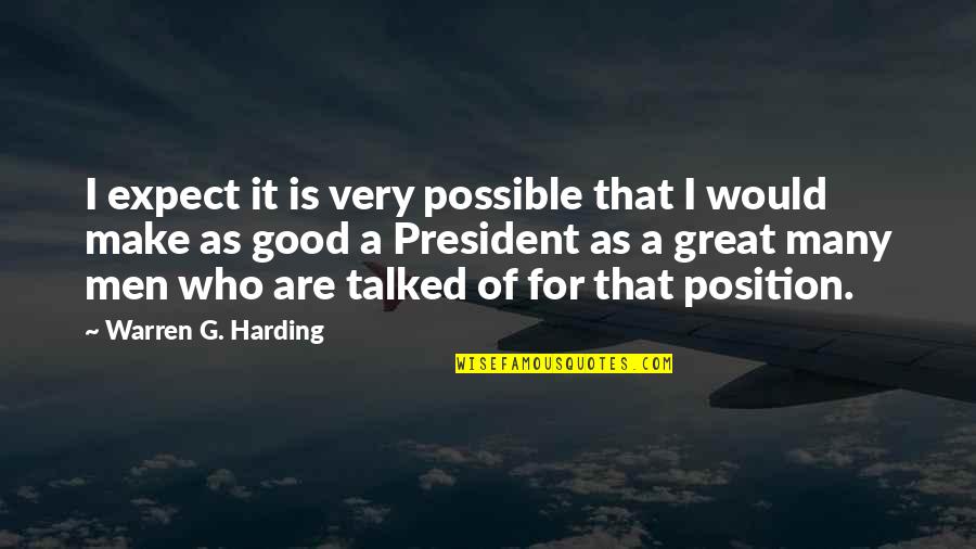 Greatest Advantage Quotes By Warren G. Harding: I expect it is very possible that I Greatest Advantage Quotes By Warren G. Harding: I expect it is very possible that I