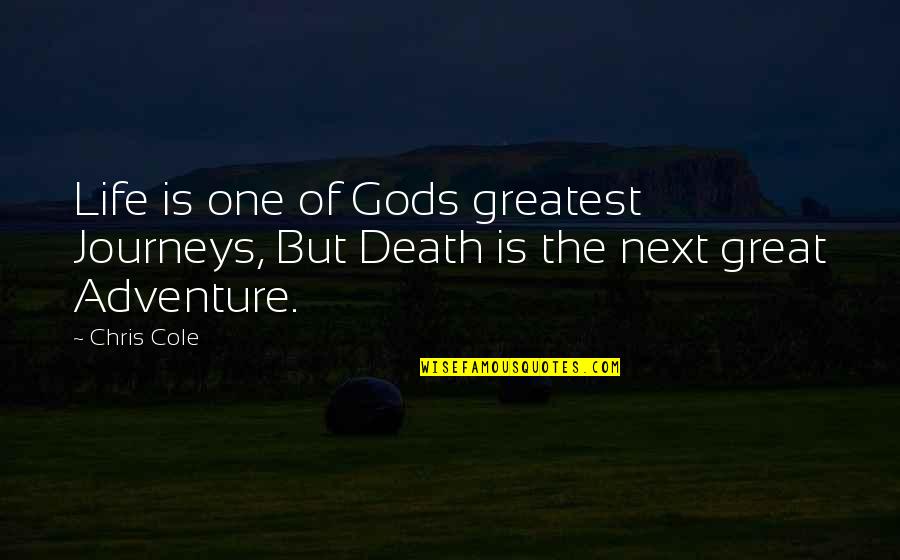Greatest Adventure Quotes By Chris Cole: Life is one of Gods greatest Journeys, But