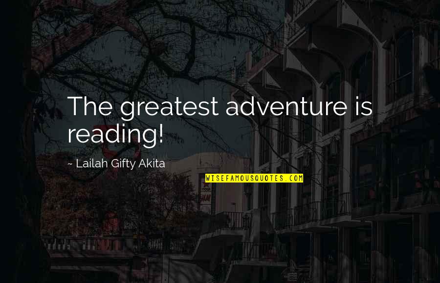 Greatest Adventure Quotes By Lailah Gifty Akita: The greatest adventure is reading!