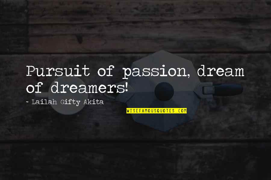Greatest Appreciation Quotes By Lailah Gifty Akita: Pursuit of passion, dream of dreamers!