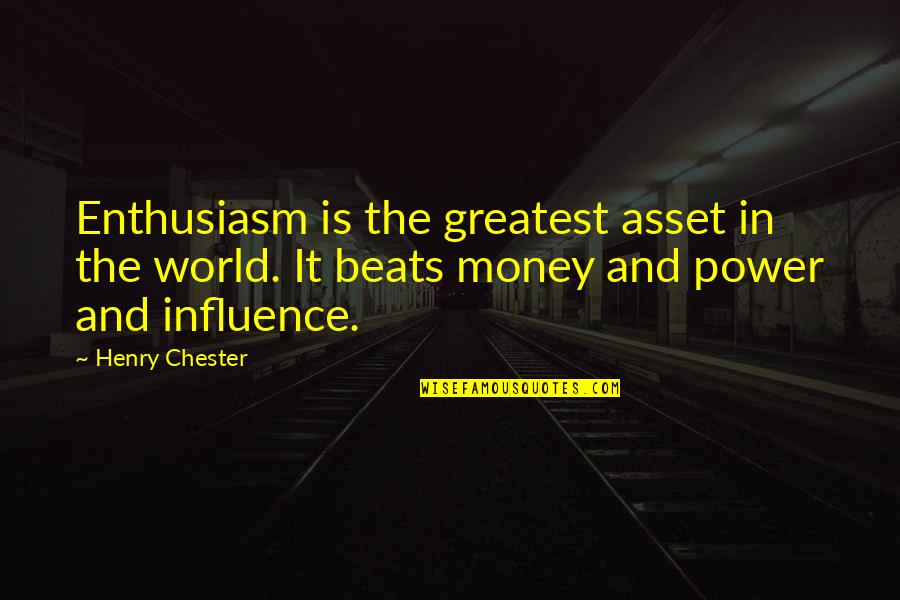 Greatest Asset Quotes By Henry Chester: Enthusiasm is the greatest asset in the world.
