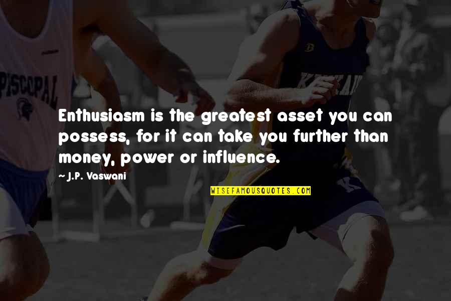 Greatest Asset Quotes By J.P. Vaswani: Enthusiasm is the greatest asset you can possess,