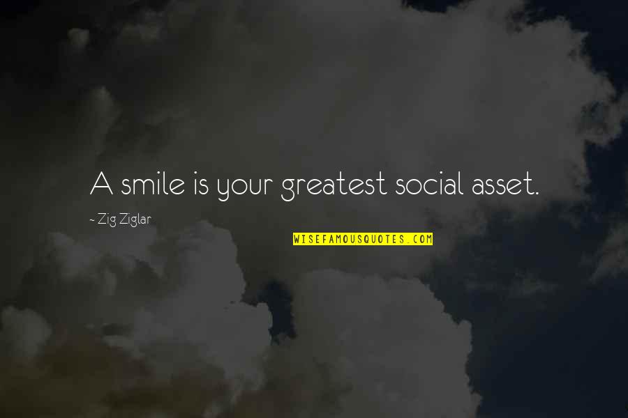 Greatest Asset Quotes By Zig Ziglar: A smile is your greatest social asset.