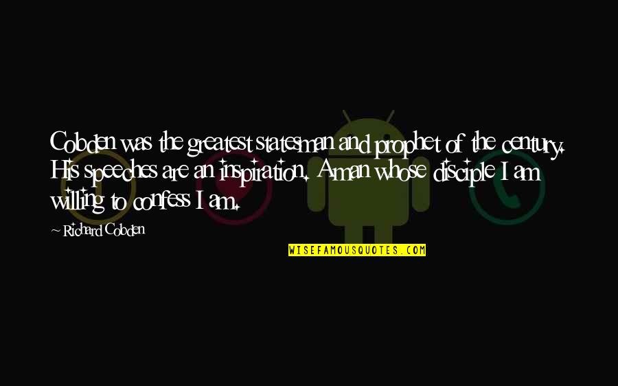 Greatest Best Man Speech Quotes By Richard Cobden: Cobden was the greatest statesman and prophet of