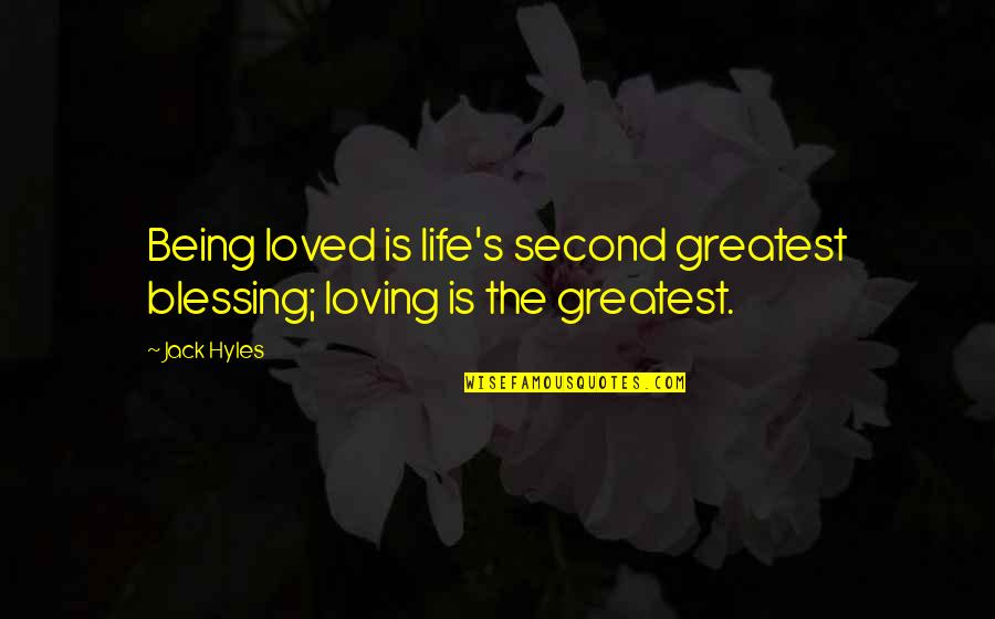 Greatest Blessings Quotes By Jack Hyles: Being loved is life's second greatest blessing; loving