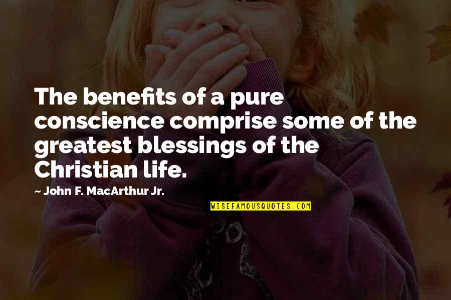 Greatest Blessings Quotes By John F. MacArthur Jr.: The benefits of a pure conscience comprise some