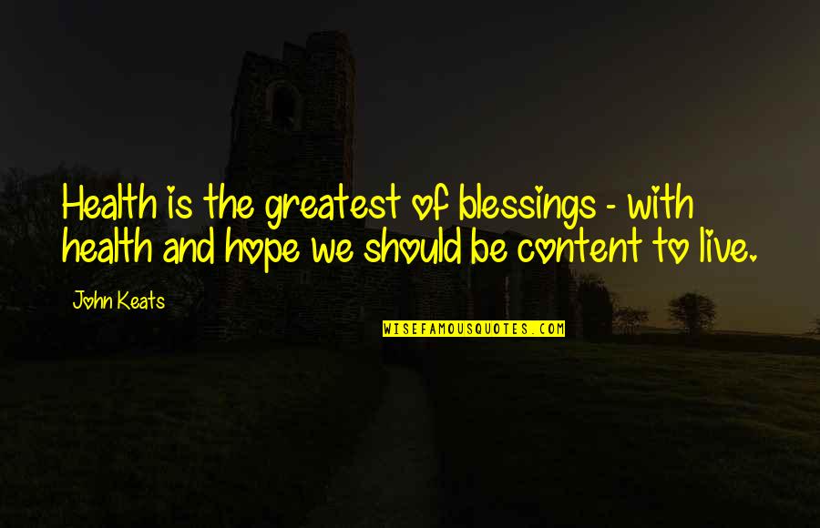 Greatest Blessings Quotes By John Keats: Health is the greatest of blessings - with