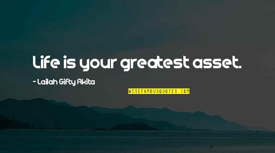 Greatest Blessings Quotes By Lailah Gifty Akita: Life is your greatest asset.
