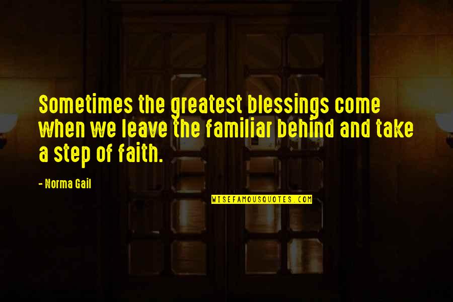Greatest Blessings Quotes By Norma Gail: Sometimes the greatest blessings come when we leave