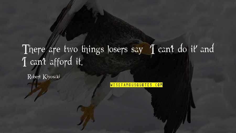 Greatest Civil Rights Quotes By Robert Kiyosaki: There are two things losers say: 'I can't