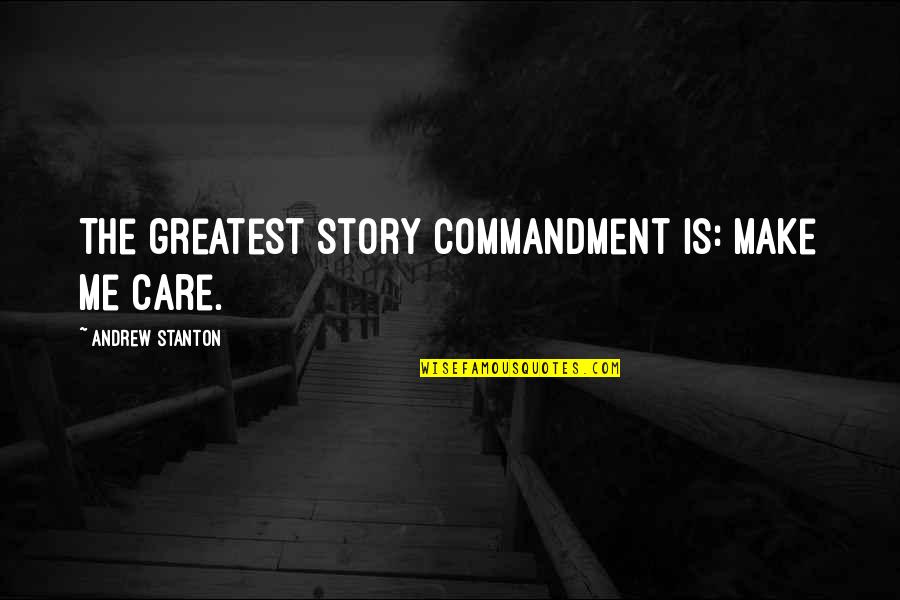 Greatest Commandment Quotes By Andrew Stanton: The greatest story commandment is: Make me care.