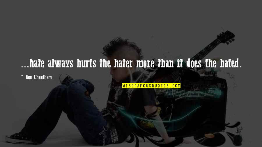Greatest Compliment Quotes By Ben Cheetham: ...hate always hurts the hater more than it