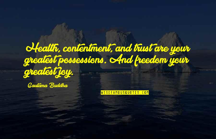 Greatest Contentment Quotes By Gautama Buddha: Health, contentment, and trust are your greatest possessions.