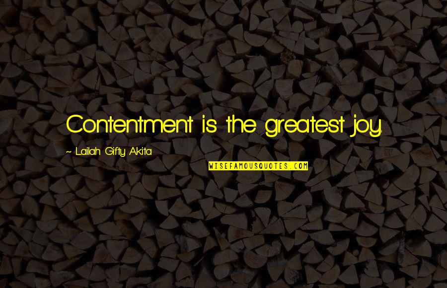 Greatest Contentment Quotes By Lailah Gifty Akita: Contentment is the greatest joy.