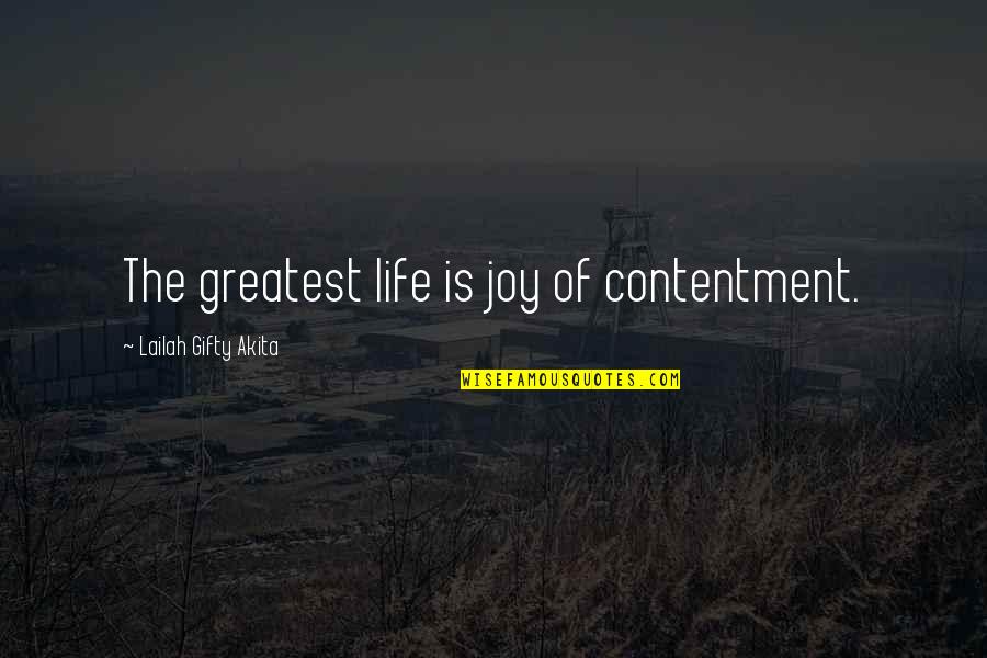 Greatest Contentment Quotes By Lailah Gifty Akita: The greatest life is joy of contentment.