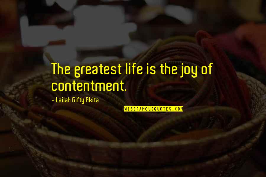 Greatest Contentment Quotes By Lailah Gifty Akita: The greatest life is the joy of contentment.