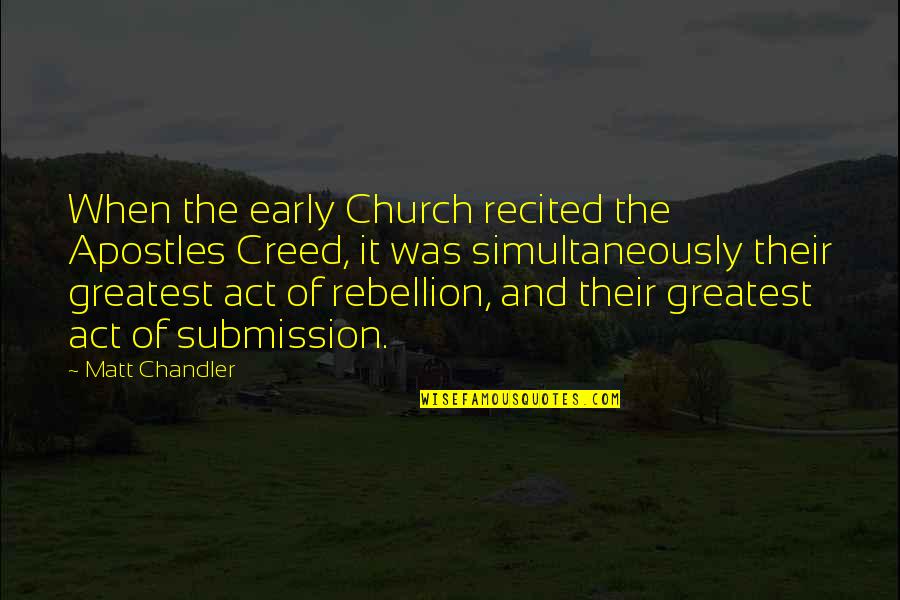 Greatest Creed Quotes By Matt Chandler: When the early Church recited the Apostles Creed,