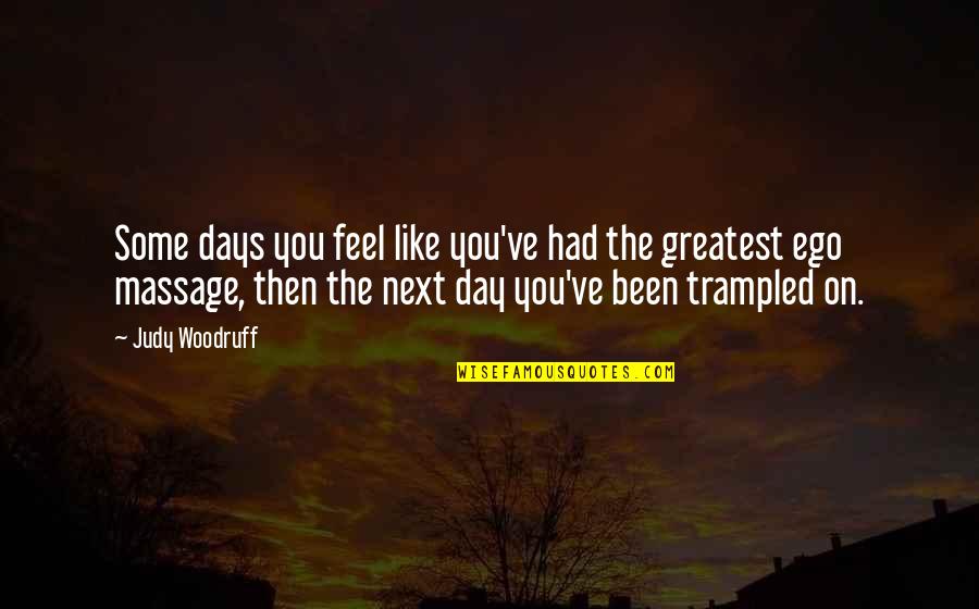 Greatest Day Quotes By Judy Woodruff: Some days you feel like you've had the Greatest Day Quotes By Judy Woodruff: Some days you feel like you've had the