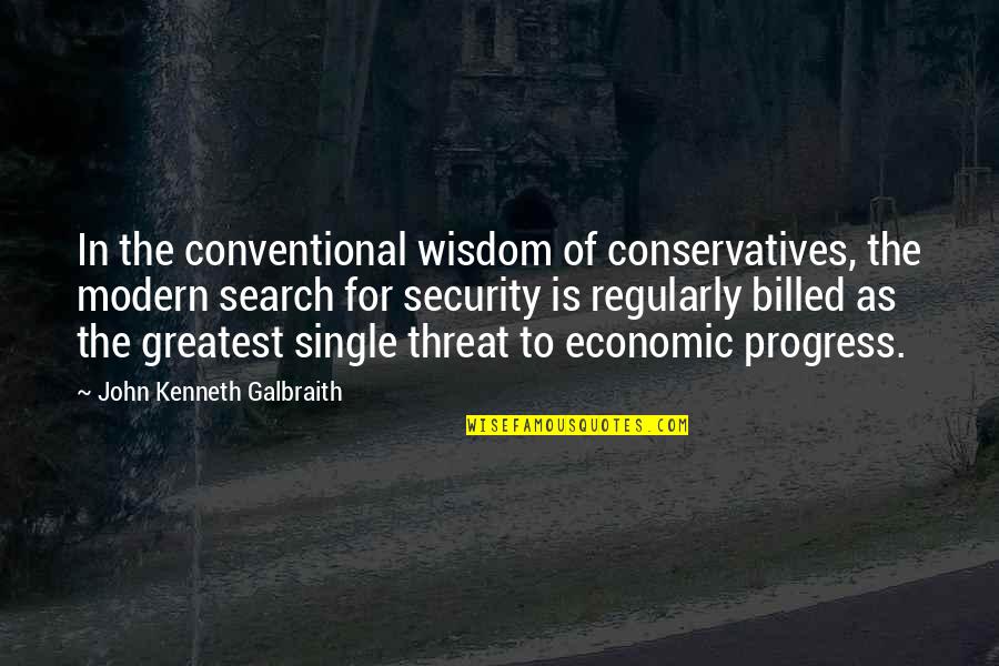 Greatest Economic Quotes By John Kenneth Galbraith: In the conventional wisdom of conservatives, the modern