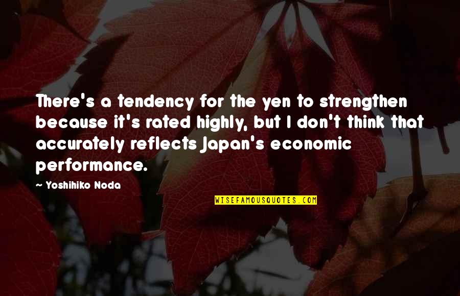 Greatest Economic Quotes By Yoshihiko Noda: There's a tendency for the yen to strengthen